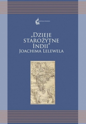 Dzieje starożytne Indii Joachima Lelewela - Renata Czekalska, Kuczkiewicz-Fraś Agnieszka