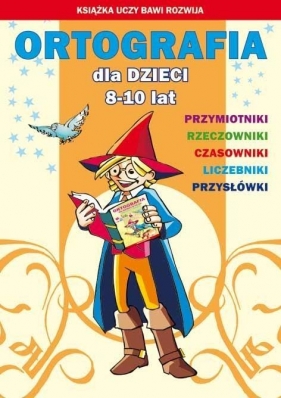 Ortografia dla dzieci 8-10 lat - Guzowska Beata, Kowalska Iwona<br />