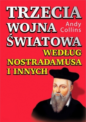 Trzecia wojna światowa według Nostradamusa i innych - Andy Collins