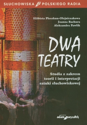 Dwa teatry - Pleszkun-Olejniczak Elżbieta, Bachura Joanna, Pawlik Aleksandra