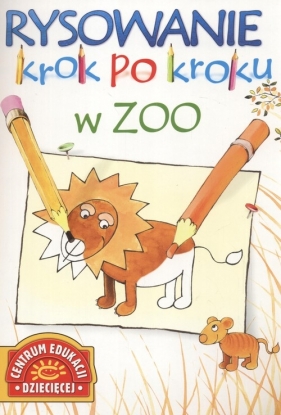 Rysowanie krok po kroku. W zoo - Krzyżanek Małgorzata (red.)