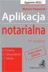 Aplikacja notarialna 2025. Pytania, odpowiedzi, tabele + dostęp do testów Mariusz Stepaniuk