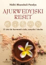 <img src='https://webimage.pl/pics/222/9/d88785B.jpg' width='353' height='500'> Ajurwedyjski reset. 21 dni do harmonii ciała, umysłu i ducha Nidhi Bhanshali Pandya