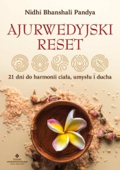 Ajurwedyjski reset. 21 dni do harmonii ciała, umysłu i ducha - Nidhi Bhanshali Pandya
