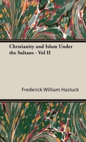 Chrstianity and Islam Under the Sultans - Vol II