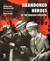 Abandoned Heroes of The Warsaw Uprising - Bartoszewski Władysław