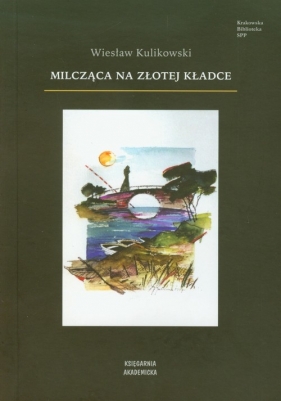 Milcząca na złotej kładce - Wiesław Kulikowski