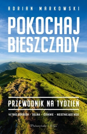 Pokochaj Bieszczady. Przewodnik na tydzień - Adrian Markowski
