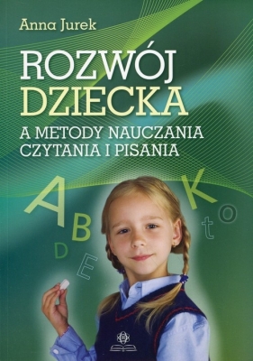 Rozwój dziecka a metody nauczania czytania i pisania - Jurek Anna
