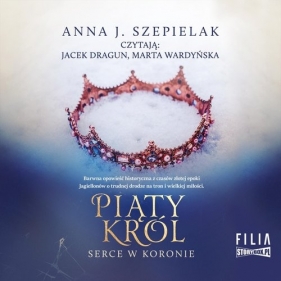 Serce w koronie Tom 2 Piąty król (Audiobook) - Anna J. Szepielak