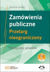 Zamówienia publiczne Przetarg nieograniczony Praktyczny poradnik (z suplementem elektronicznym) - Krzysztof Puchacz