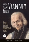 Święty Jan Maria Vianney Życia i cuda proboszcza z Ars Paterek Anna Maria