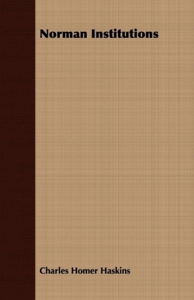 Norman Institutions - Haskins Charles Homer
