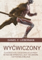 Wyćwiczony. Dlaczego coś, czego ewolucja nigdy od nas nie wymagała, jest tak zdrowe i satysfakcjonujące - Daniel Z. Lieberman