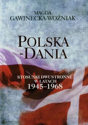 Polska Dania Stosunki dwustronne w latach 1945-1968 - Gawinecka-Woźniak Magda<br />
