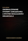 Znormalizowane systemy zarządzania a ryzyko działalności organizacji Piotr Jedynak