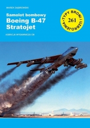 Samolot bombowy Boeing B-47 Startojet. Seria Typy broni i uzbrojenia. Zeszyt 261 - Marek Dąbrowski