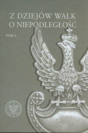 Z dziejów walk o niepodległość Tom 2 - Opracowanie zbiorowe
