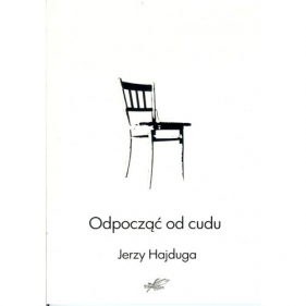 Odpocząć od cudu - Jerzy Hajduga