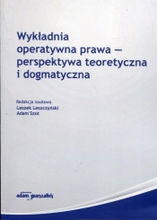 Wykładnia operatywna prawa perspektywa teoretyczna i dogmatyczna