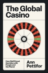 The Global Casino. How Wall Street Gambles with People and the Planet Ann Pettifor