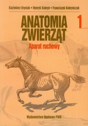 Anatomia zwierząt Tom 1 Aparat ruchowy - Krysiak Kazimierz, Kobryń Henryk, Kobryńczuk Franciszek