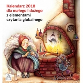 Kalendarz 2018 dla małego i dużego z elementami czytania globalnego. - Maria Trojanowicz-Kasprzak