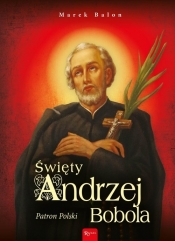 Święty Andrzej Bobola. Patron Polski - Marek Balon
