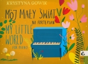 Mój mały świat na fortepian - Gowik Krystyna 