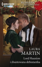 Lord Hauxton i zbuntowana debiutantka - Laura Martin