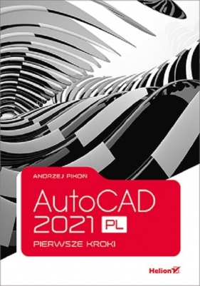AutoCAD 2021 PL. Pierwsze kroki - Pikoń Andrzej