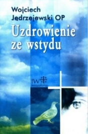 Uzdrowienie ze wstydu - Jędrzejewski Wojciech OP