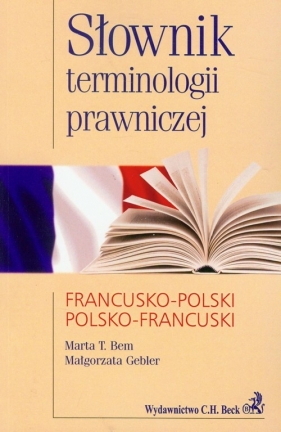Słownik terminologii prawniczej francusko-polski polsko-francuski - Marta T. Bem, Małgorzata Gebler
