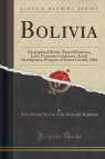 Bolivia Geographical Sketch, Natural Resources, Laws, Economic Conditions, Republics International Bureau of the A