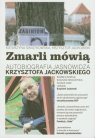 Zmarli mówią Autobiografia jasnowidza Krzysztofa Jackowskiego część 2 Świątkowska Katarzyna, Jackowski Krzysztof