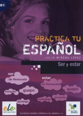 Practica tu espanol Ser y estar B1 - Julia Minano