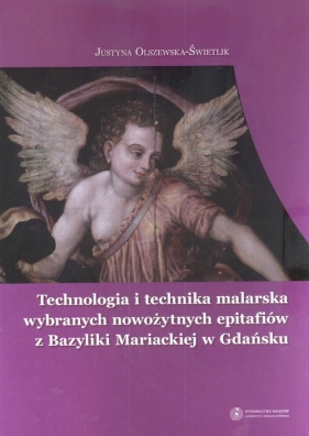 Technologia i technika malarska wybranych nowożytnych epitafiów z Bazyliki Mariackiej w Gdańsku - Olszewska-Świetlik Justyna