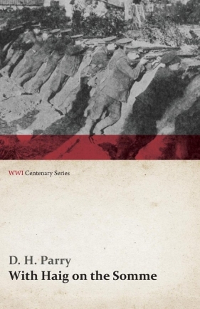 With Haig on the Somme (WWI Centenary Series) - Parry D. H.