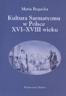 Kultura Sarmatyzmu w Polsce XVI-XVIII wieku Bogucka Maria