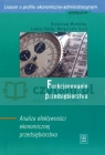 Funkcjonowanie przedsiębiorstwa. Analiza efektywności ekonomicznej Bronisław Micherda, Łukasz Górka, Małgorzata Szulc