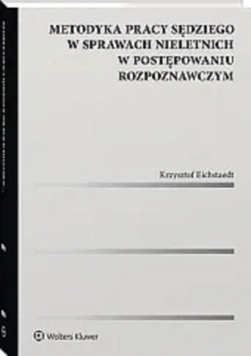 Metodyka pracy sędziego w sprawach nieletnich w postępowaniu rozpoznawczym - Krzysztof Eichstaedt