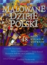 Malowane dzieje Polski 48 dzieł wielkich mistrzów