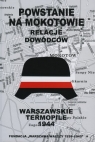 Powstanie na Mokotowie. Relacje dowódców. Warszawskie Termopile 1944 Opracowanie zbiorowe