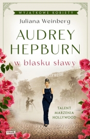 Audrey Hepburn w blasku sławy - Weinberg Juliana 