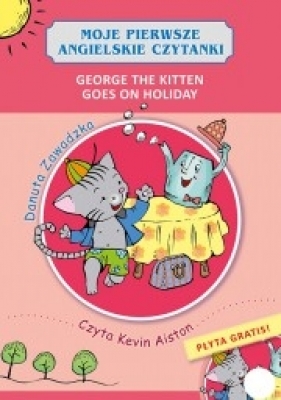Moje pierwsze angielskie czytanki. George the Kitten goes on holiday - Danuta Zawadzka