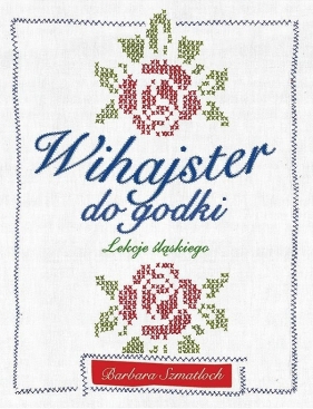 Wihajster do godki. Lekcje śląskiego - Barbara Szmatloch