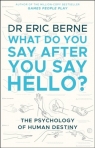 What Do You Say After You Say Hello Eric Berne