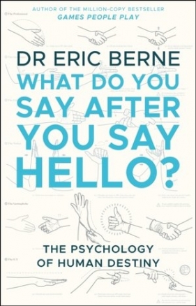 What Do You Say After You Say Hello - Berne Eric