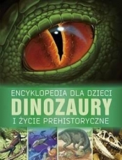 Encyklopedia dla dzieci. Dinozaury i życie.... - Steve Parker