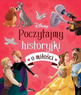 Poczytajmy historyjki o miłości. Disney - Opracowanie zbiorowe